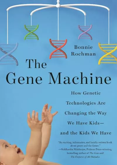 (BOOK)-The Gene Machine: How Genetic Technologies Are Changing the Way We Have Kids--and the Kids We Have