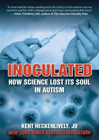 (READ)-Inoculated: How Science Lost Its Soul in Autism (Children’s Health Defense)