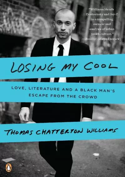 (EBOOK)-Losing My Cool: Love, Literature, and a Black Man\'s Escape from the Crowd