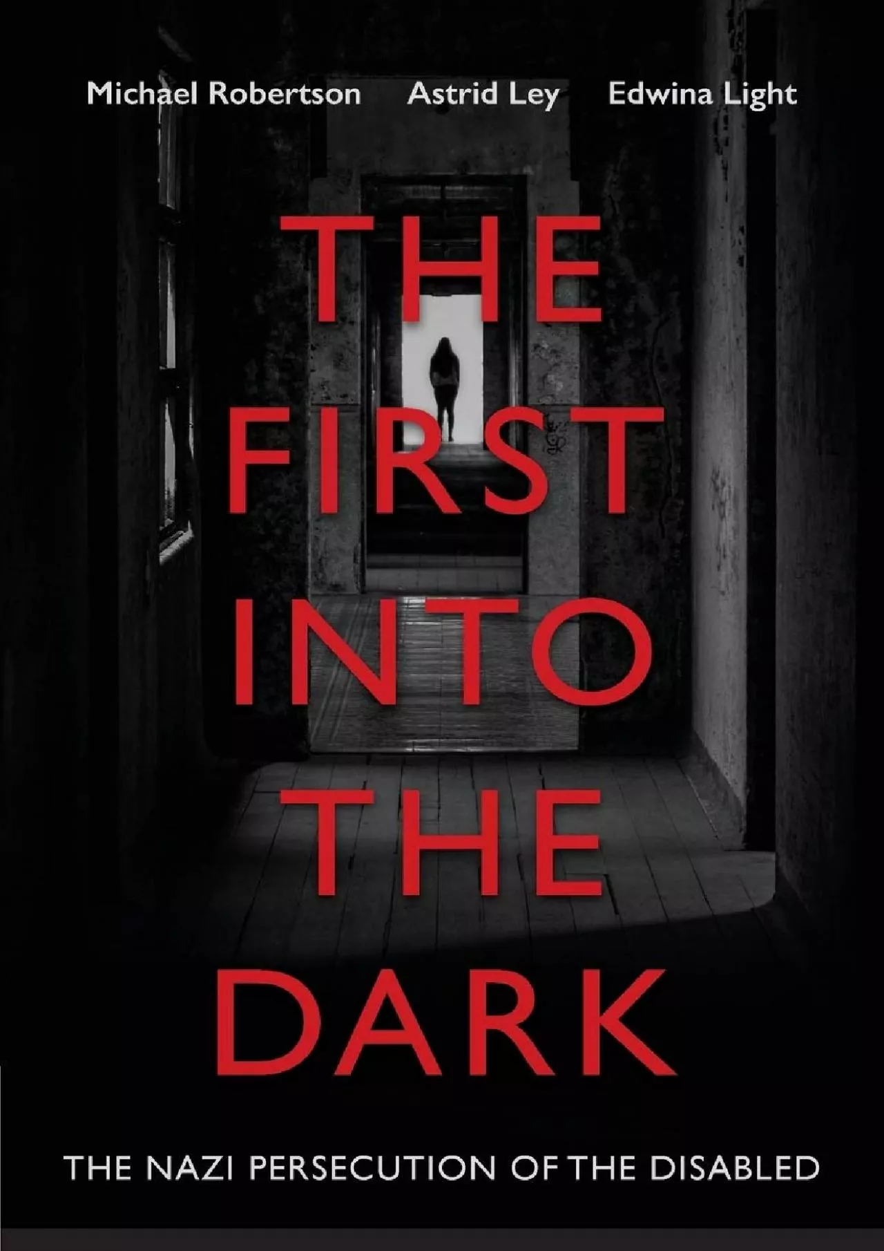 PDF-(BOOS)-The First into the Dark: The Nazi Persecution of the Disabled