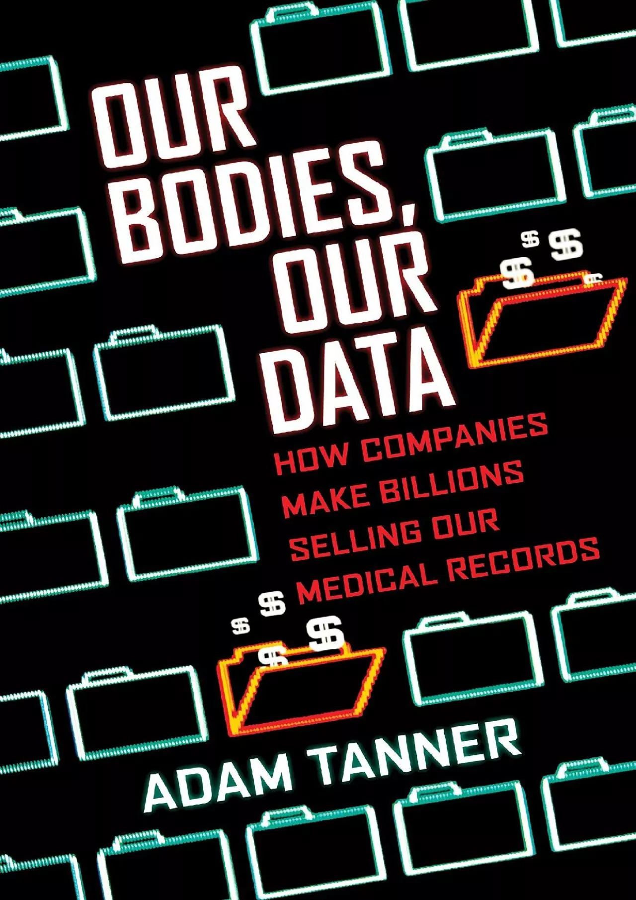 PDF-(DOWNLOAD)-Our Bodies, Our Data: How Companies Make Billions Selling Our Medical Records