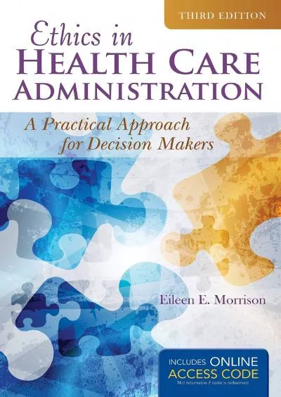 (EBOOK)-Ethics in Health Administration: A Practical Approach for Decision Makers