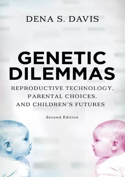 (BOOS)-Genetic Dilemmas: Reproductive Technology, Parental Choices, and Children\'s Futures