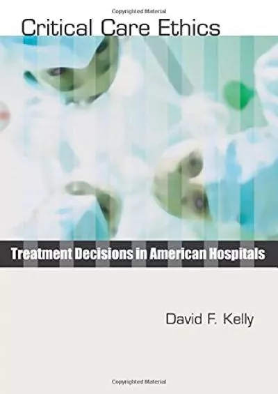 (EBOOK)-Critical Care Ethics: Treatment Decisions in American Hospitals