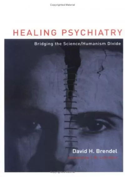 (EBOOK)-Healing Psychiatry: Bridging the Science/Humanism Divide (Basic Bioethics)