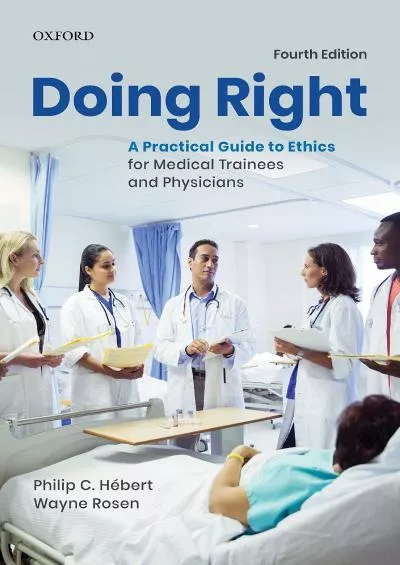 (BOOK)-Doing Right: A Practical Guide to Ethics for Medical Trainees and Physicians