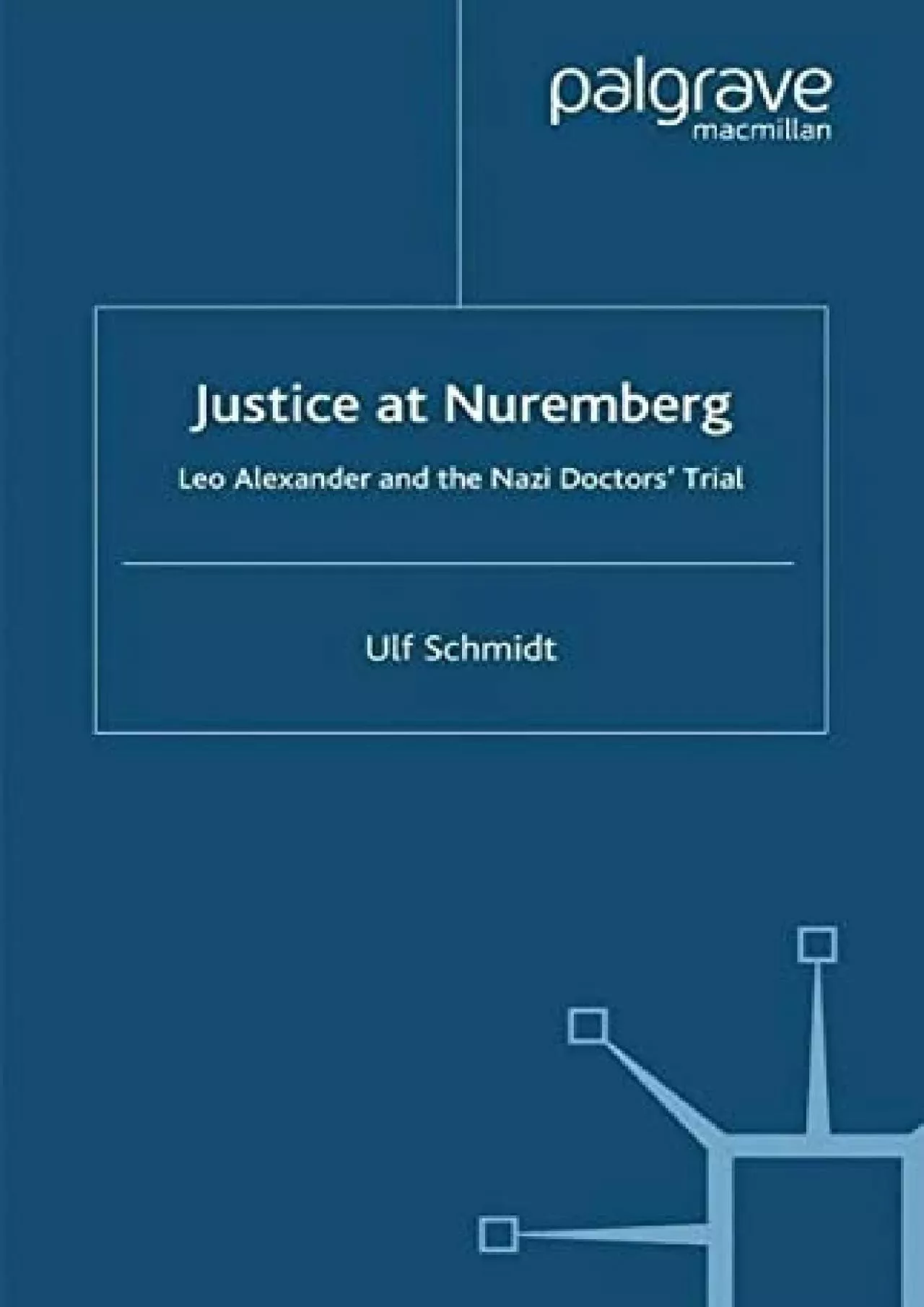 (READ)-Justice at Nuremberg: Leo Alexander and the Nazi Doctors\' Trial (St Antony\'s