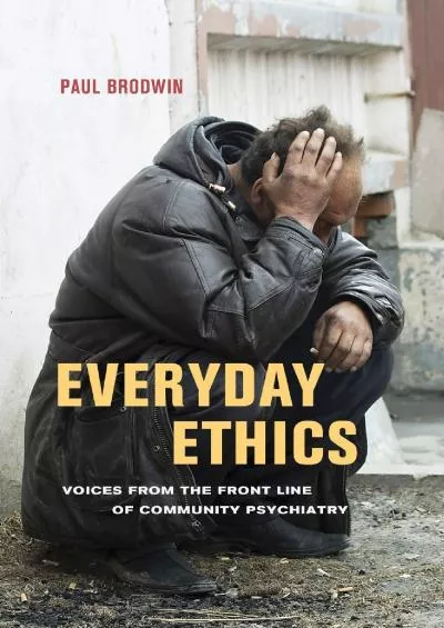 (DOWNLOAD)-Everyday Ethics: Voices from the Front Line of Community Psychiatry