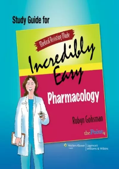 (BOOK)-Study Guide for Medical Assisting Made Incredibly Easy Pharmacology