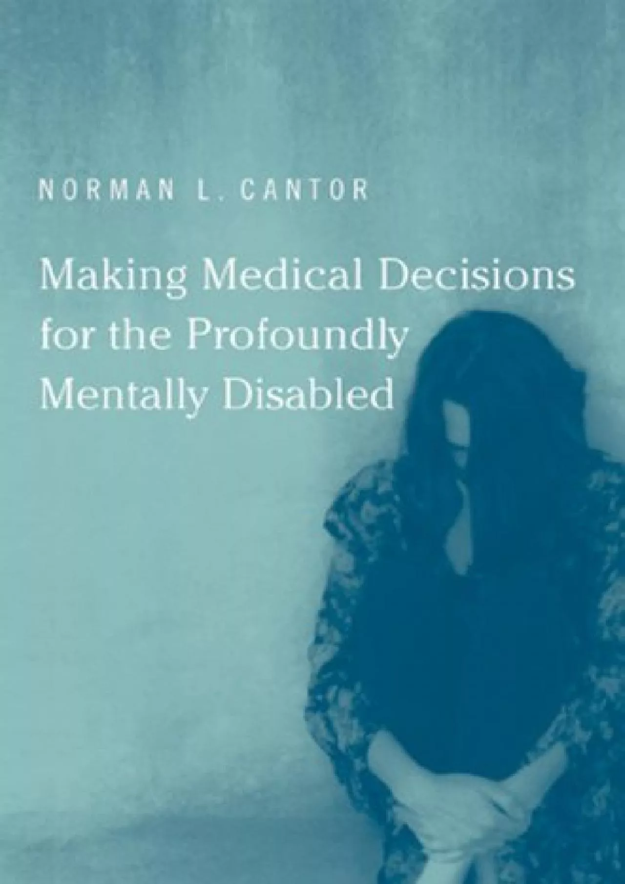 PDF-(READ)-Making Medical Decisions for the Profoundly Mentally Disabled (Basic Bioethics)