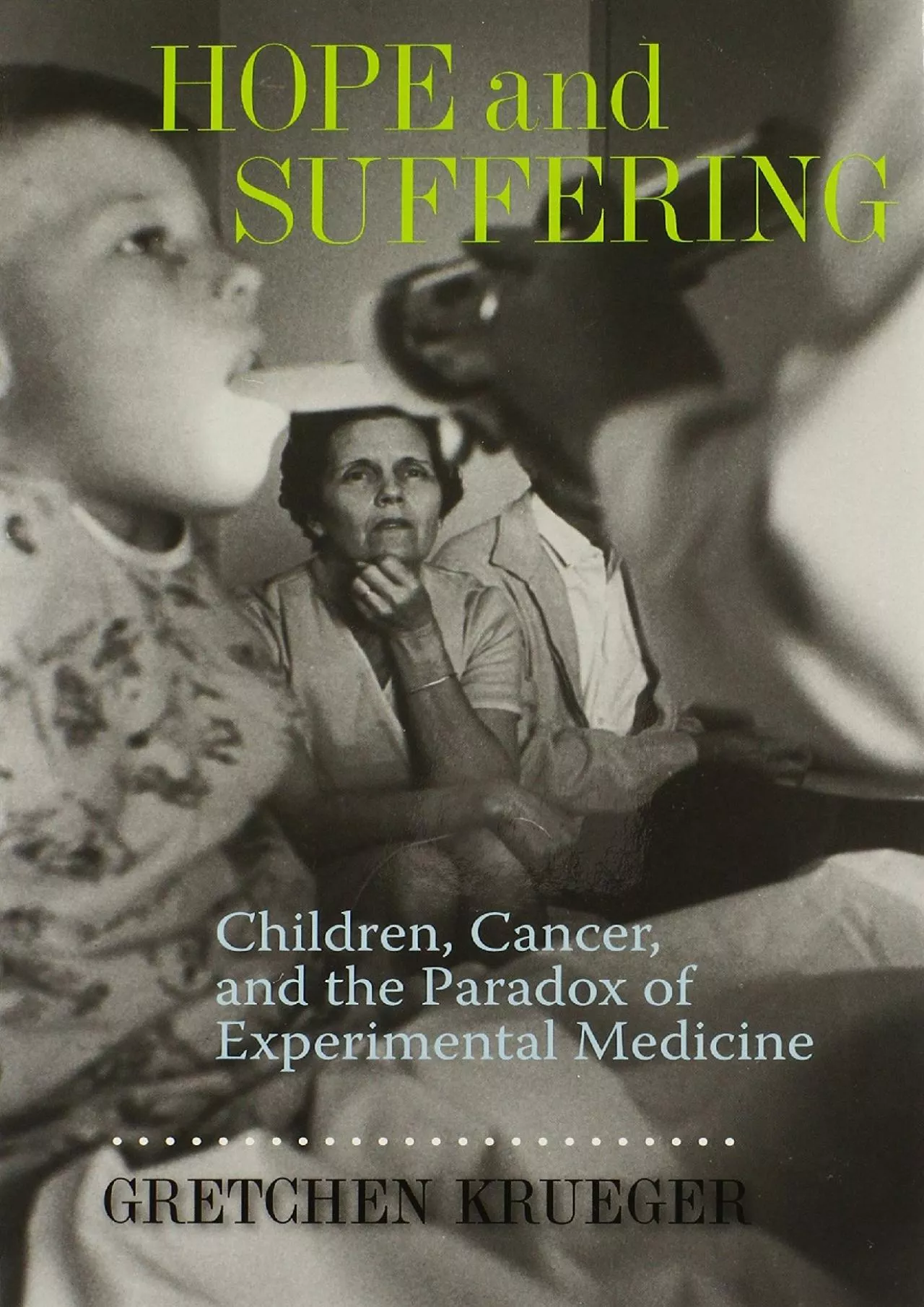 PDF-(DOWNLOAD)-Hope and Suffering: Children, Cancer, and the Paradox of Experimental Medicine