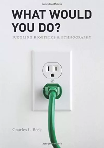 (EBOOK)-What Would You Do?: Juggling Bioethics and Ethnography