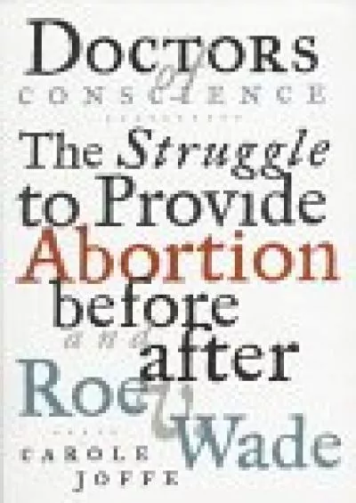 (DOWNLOAD)-Doctors of Conscience: The Struggle to Provide Abortion Before and After Roe