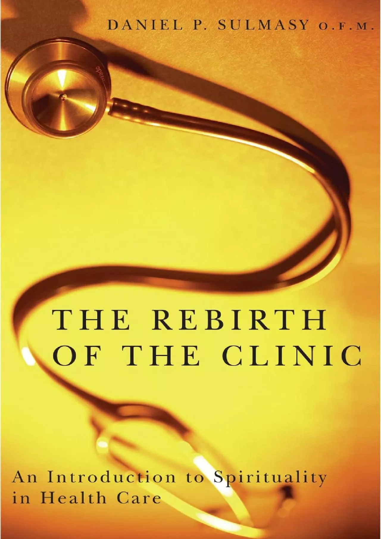 PDF-(READ)-The Rebirth of the Clinic: An Introduction to Spirituality in Health Care