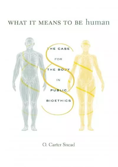 (DOWNLOAD)-What It Means to Be Human: The Case for the Body in Public Bioethics