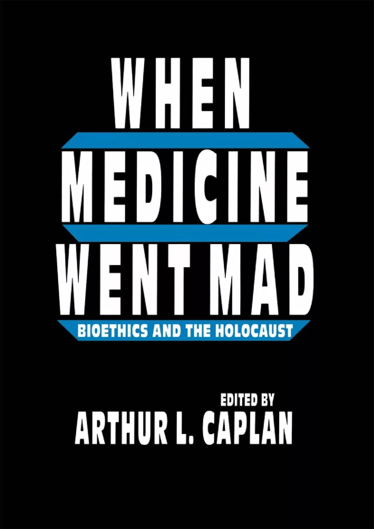 (DOWNLOAD)-When Medicine Went Mad: Bioethics and the Holocaust (Contemporary Issues in