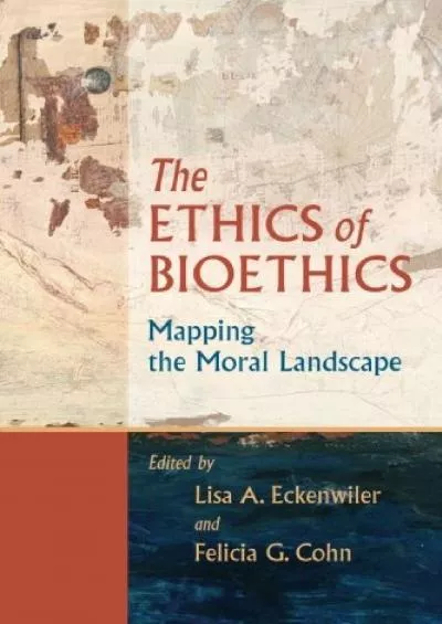 (EBOOK)-The Ethics of Bioethics: Mapping the Moral Landscape
