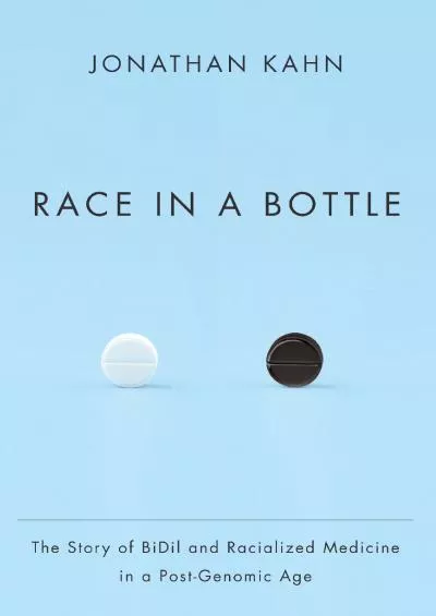 (BOOS)-Race in a Bottle: The Story of BiDil and Racialized Medicine in a Post-Genomic Age