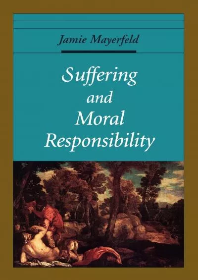(READ)-Suffering and Moral Responsibility (Oxford Ethics Series)