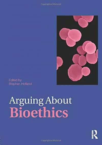 (BOOS)-Arguing About Bioethics (Arguing About Philosophy)