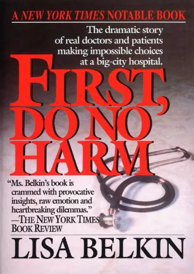 (DOWNLOAD)-First, Do No Harm: The Dramatic Story of Real Doctors and Patients Making Impossible Choices at a Big-City Hospital