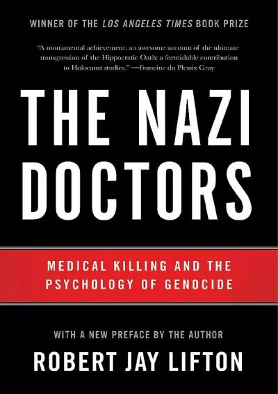 (READ)-The Nazi Doctors: Medical Killing and the Psychology of Genocide