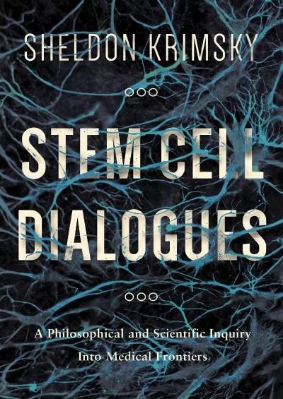 (EBOOK)-Stem Cell Dialogues: A Philosophical and Scientific Inquiry Into Medical Frontiers