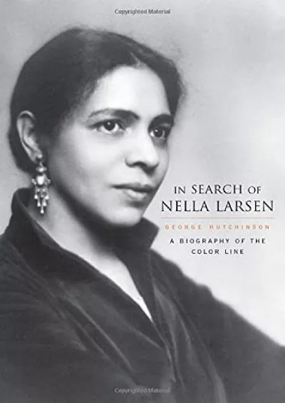 (READ)-In Search of Nella Larsen: A Biography of the Color Line