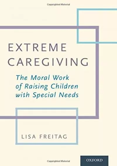 (BOOK)-Extreme Caregiving: The Moral Work of Raising Children with Special Needs