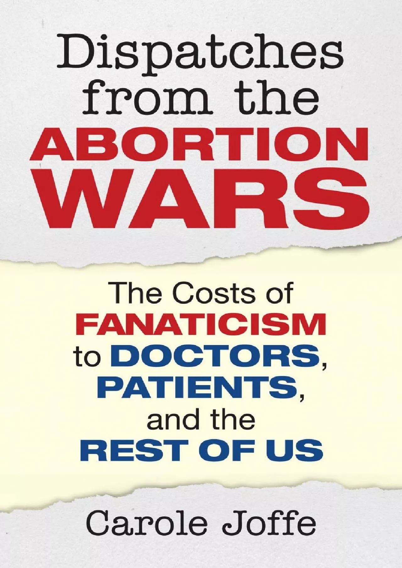 (READ)-Dispatches from the Abortion Wars: The Costs of Fanaticism to Doctors, Patients,