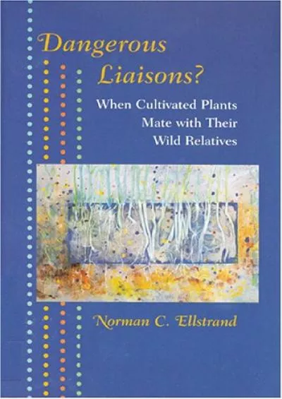 (BOOK)-Dangerous Liaisons?: When Cultivated Plants Mate with Their Wild Relatives (Syntheses in Ecology and Evolution)