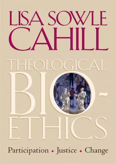 (READ)-Theological Bioethics: Participation, Justice, and Change (Moral Traditions)