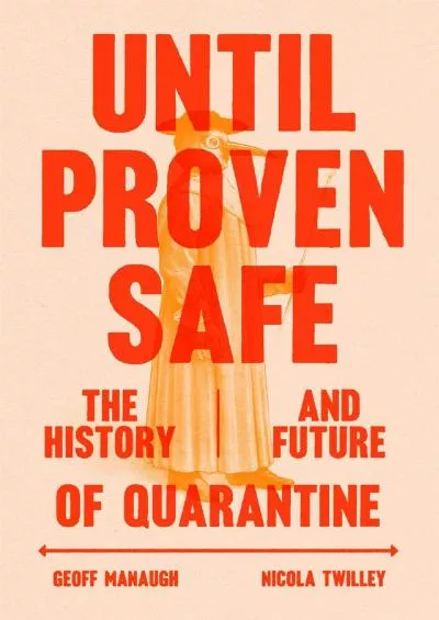(READ)-Until Proven Safe: The History and Future of Quarantine