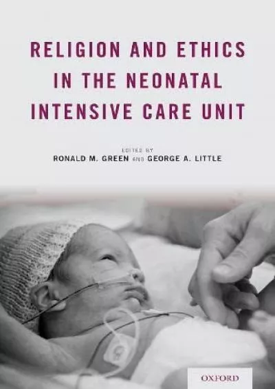 (DOWNLOAD)-Religion and Ethics in the Neonatal Intensive Care Unit