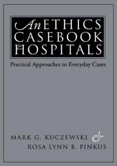 (BOOS)-An Ethics Casebook for Hospitals: Practical Approaches to Everyday Cases