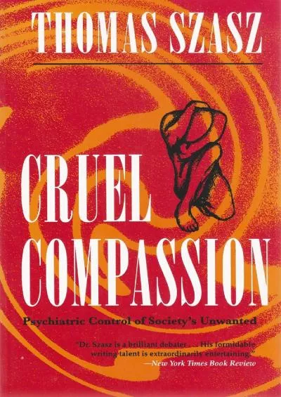 (BOOK)-Cruel Compassion: Psychiatric Control of Society\'s Unwanted