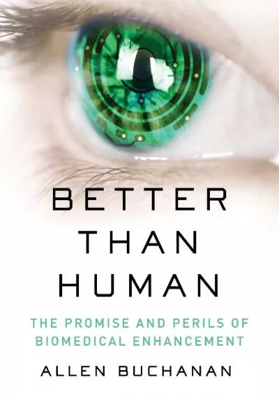 (BOOS)-Better than Human: The Promise and Perils of Biomedical Enhancement (Philosophy