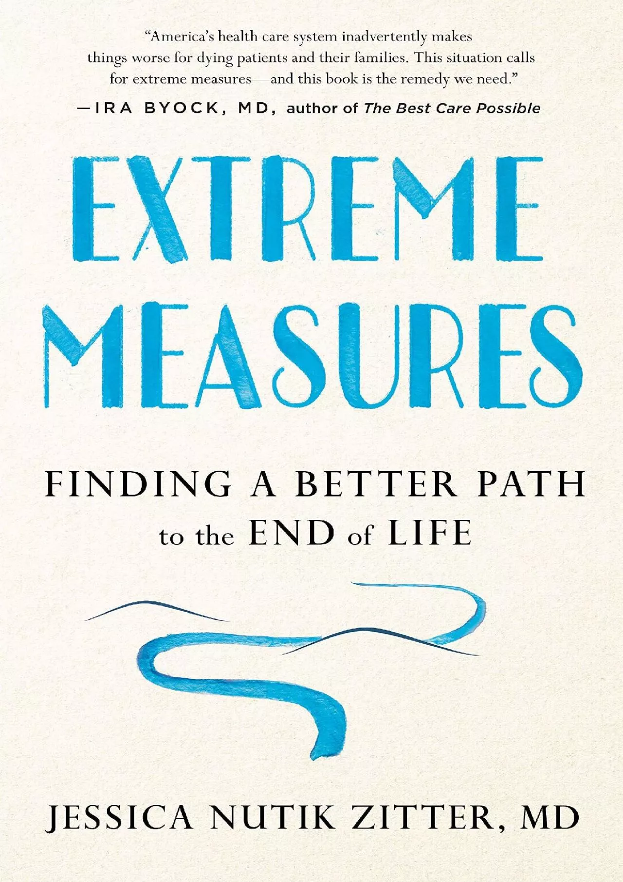 PDF-(READ)-Extreme Measures: Finding a Better Path to the End of Life