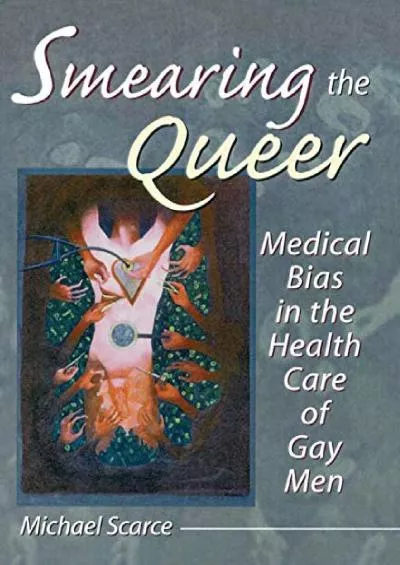 (DOWNLOAD)-Smearing the Queer: Medical Bias in the Health Care of Gay Men