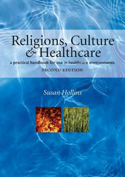 (READ)-Religions, Culture and Healthcare: A Practical Handbook for Use in Healthcare Environments,