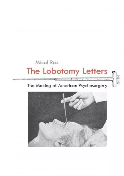 (DOWNLOAD)-The Lobotomy Letters: The Making of American Psychosurgery (Rochester Studies in Medical History, 25)