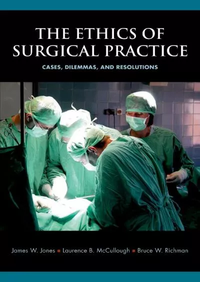 (DOWNLOAD)-The Ethics of Surgical Practice: Cases, Dilemmas, and Resolutions