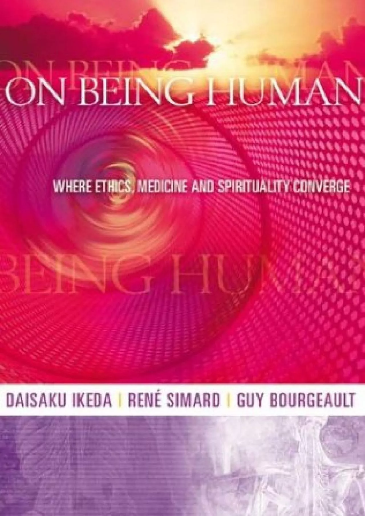 PDF-(BOOK)-On Being Human: Where Ethics, Medicine and Spirituality Converge