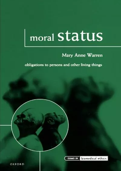 (DOWNLOAD)-Moral Status: Obligations to Persons and Other Living Things (Issues in Biomedical Ethics)