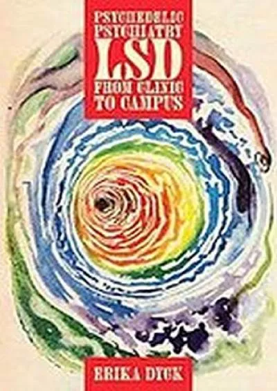 (DOWNLOAD)-Psychedelic Psychiatry: LSD from Clinic to Campus