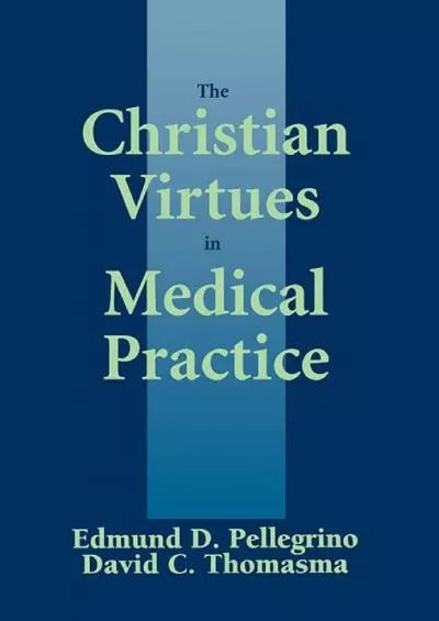 (READ)-The Christian Virtues in Medical Practice (Not In A Series)