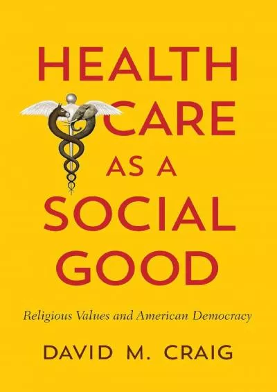 (READ)-Health Care as a Social Good: Religious Values and American Democracy