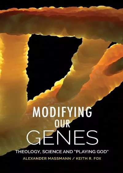 (EBOOK)-Modifying Our Genes: Theology, Science and Playing God