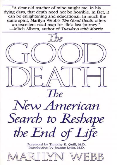 (READ)-The Good Death: The New American Search to Reshape the End of Life