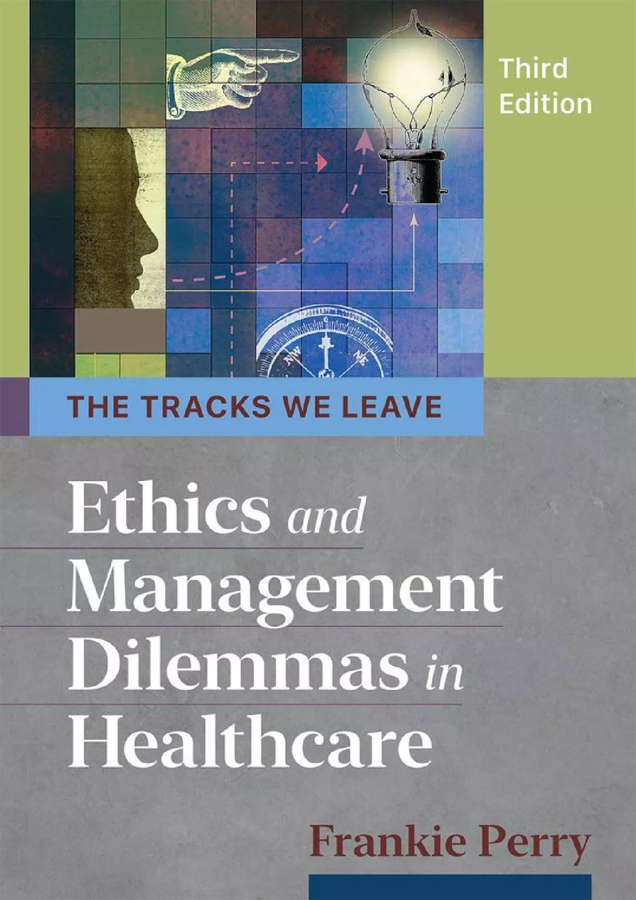 PDF-(DOWNLOAD)-The Tracks We Leave: Ethics and Management Dilemmas in Healthcare, Third Edition